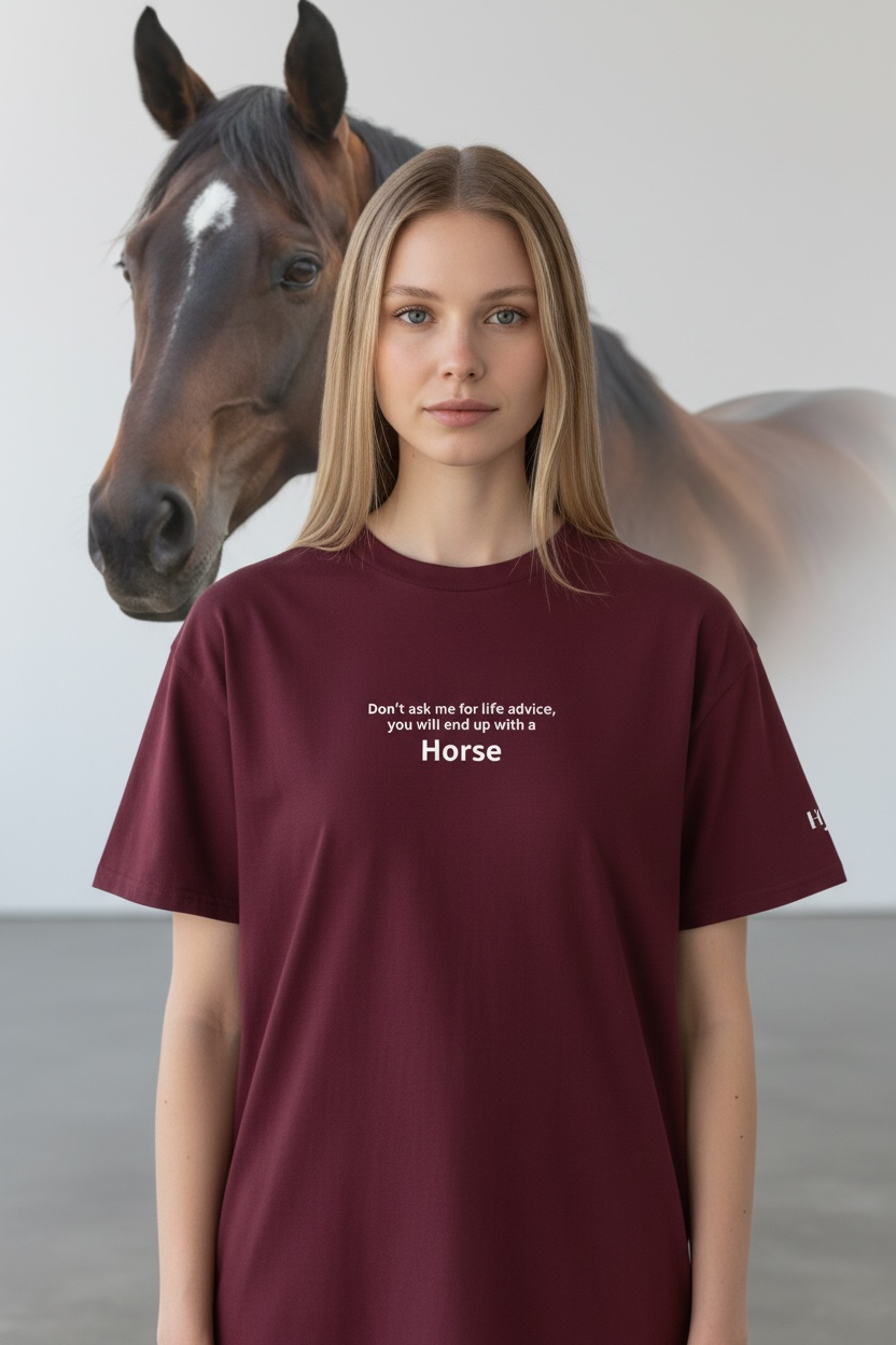 "Don´t ask me for advice, you will end up with a horse" Tshirt - verschiedene Farben