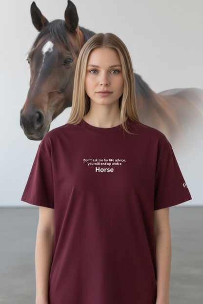 "Don´t ask me for advice, you will end up with a horse" Tshirt - verschiedene Farben